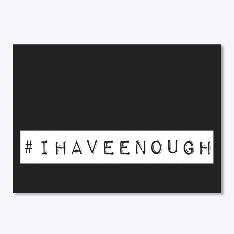 #ihaveenough